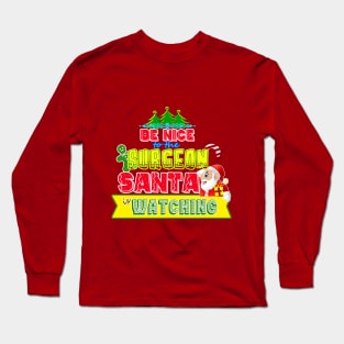 Be nice to the Surgeon Santa is watching gift idea Long Sleeve T-Shirt